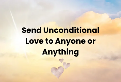 Send Unconditional Love to A Loved One or A Situation