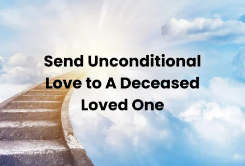 Send Unconditional Love to A Deceased Loved One
