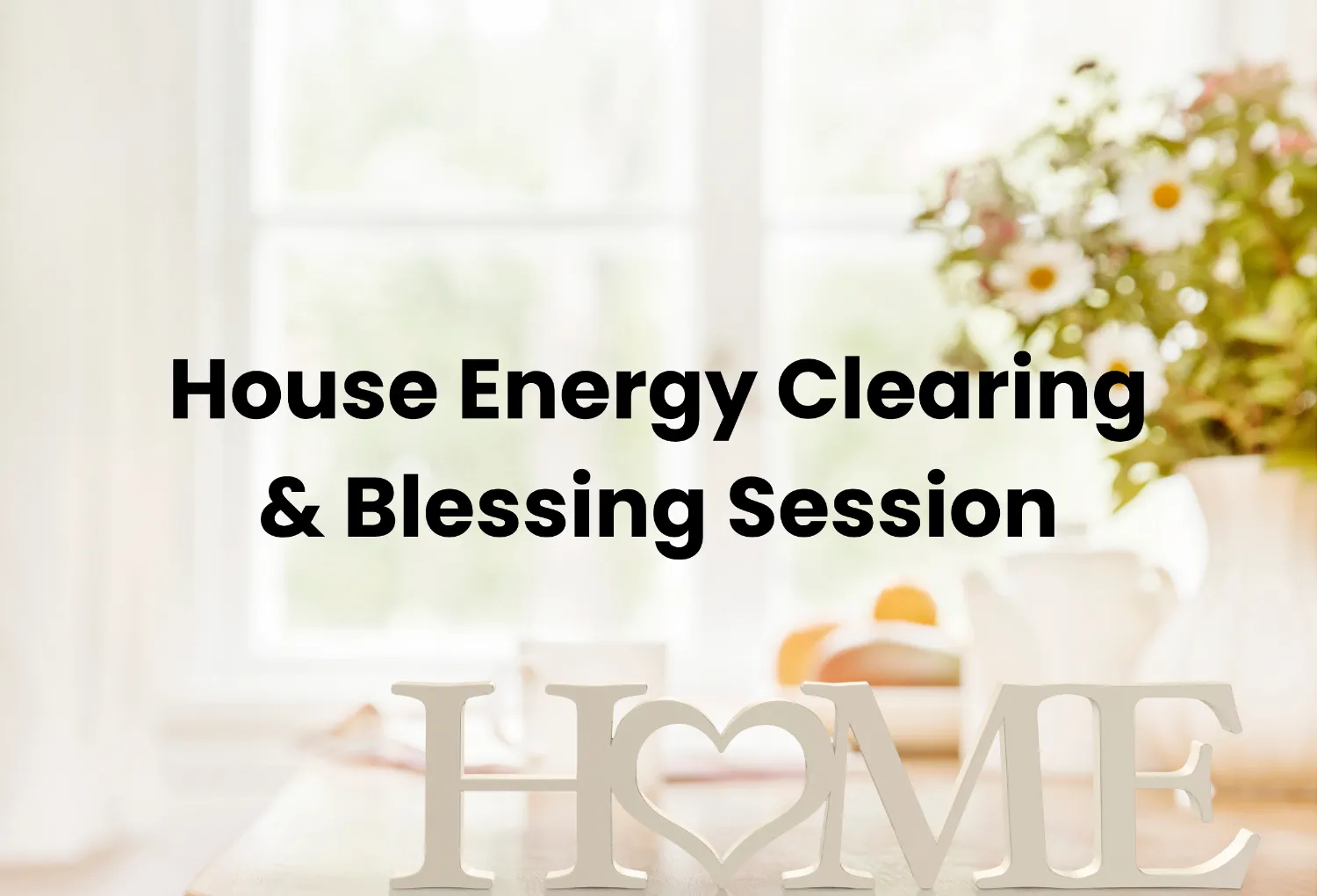House Energy Clearing & Blessing Session