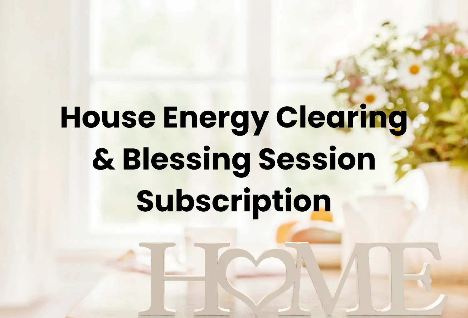 House Energy Clearing & Blessing Subscription